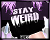 ✖ Stay Weird 