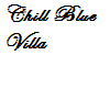 ~*~Blue Chill Villa~*~