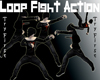 Loop Fight Action