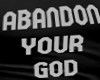 ABANDON YOUR GOD