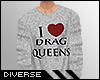 D* I ♥ Drag Queens. M