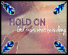 ~ | Hold on